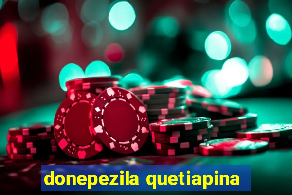 donepezila quetiapina